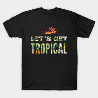 Lets Get Tropical T-Shirt